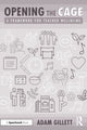 Book cover of: Opening the CAGE: A Framework for Teacher Wellbeing