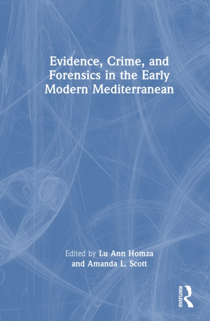 Book cover of: Evidence, Crime, and Forensics in the Early Modern Mediterranean