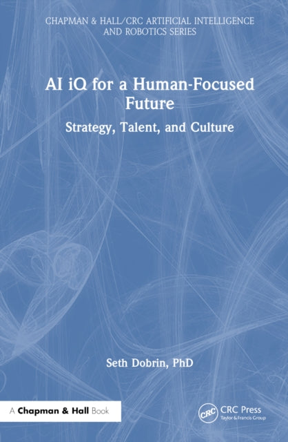 Book cover of: AI iQ for a Human-Focused Future. By: Seth Dobrin