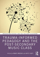Book cover of: Trauma-Informed Pedagogy and the Post-Secondary Music Class. By: Kimber Andrews