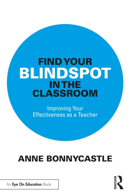 Book cover of: Find Your Blindspot in the Classroom. By: Anne Bonnycastle