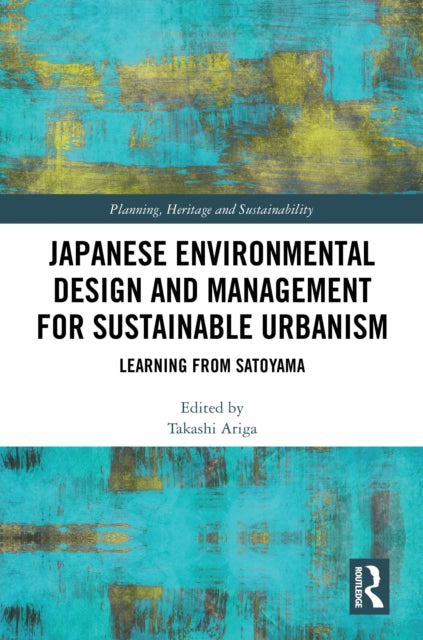 Book cover of: Japanese Environmental Design and Management for Sustainable Urbanism. By: Takashi Ariga