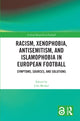 Book cover of: Racism, Xenophobia, Antisemitism, and Islamophobia in European Football