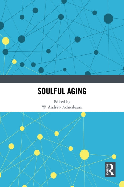 Book cover of: Soulful Aging. By: W. Andrew Achenbaum