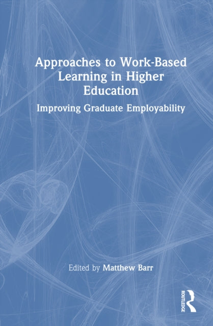 Book cover of: Approaches to Work-Based Learning in Higher Education. By: Matthew Barr