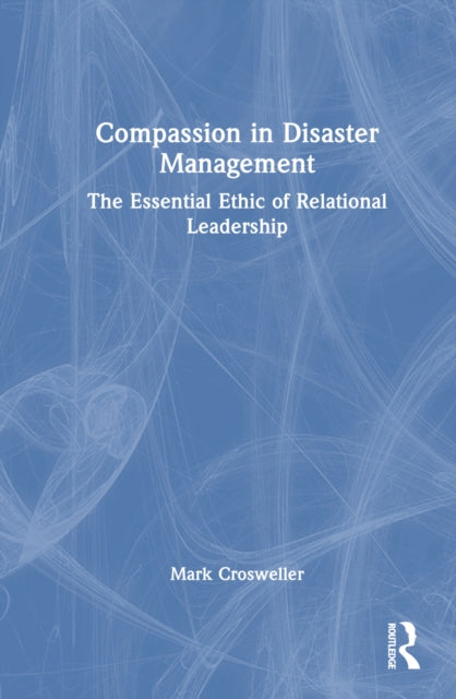 Book cover of: Compassion in Disaster Management. By: Mark Crosweller