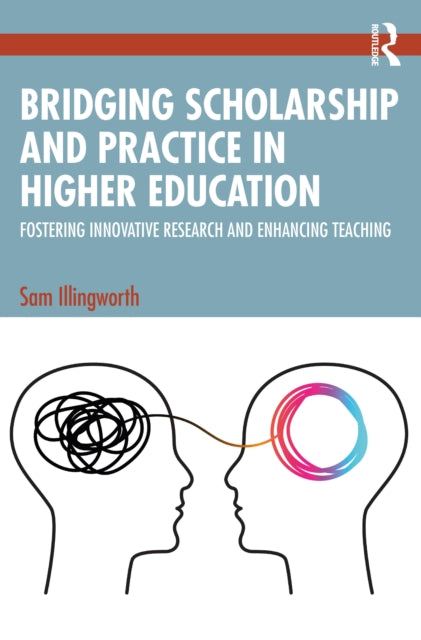 Book cover of: Bridging Scholarship and Practice in Higher Education. By: Sam Illingworth