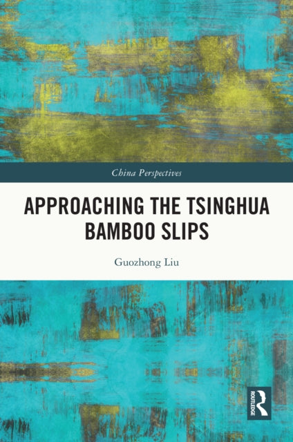 Book cover of: Approaching the Tsinghua Bamboo Slips. By: Guozhong Liu