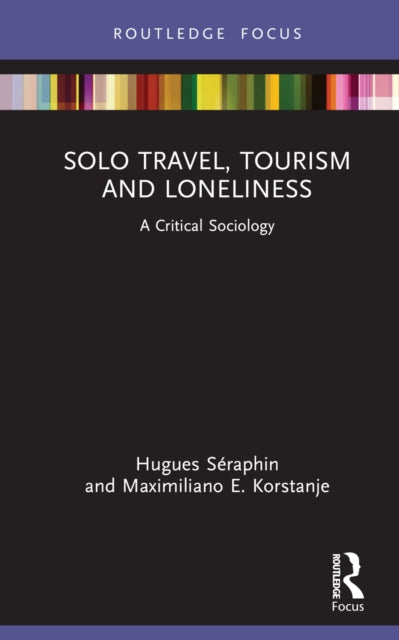 Book cover of: Solo Travel, Tourism and Loneliness. By: Hugues Séraphin