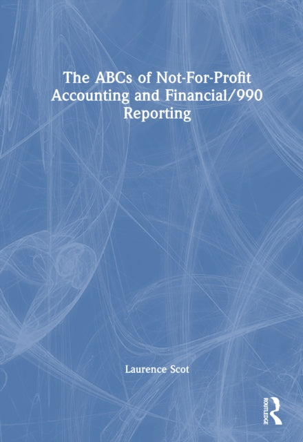 Book cover of: ABCs of Not-For-Profit Accounting and Financial/990 Reporting. By: Laurence Scot