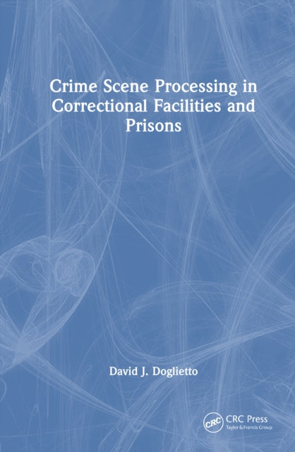 Book cover of: Crime Scene Processing in Correctional Facilities and Prisons. By: David J. Doglietto