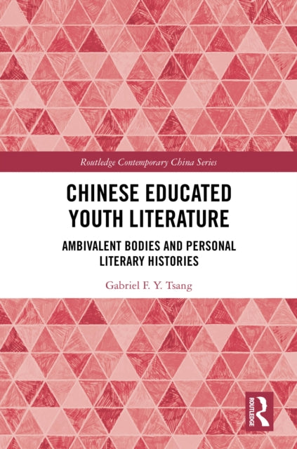 Book cover of: Chinese Educated Youth Literature. By: Gabriel F. Y. Tsang