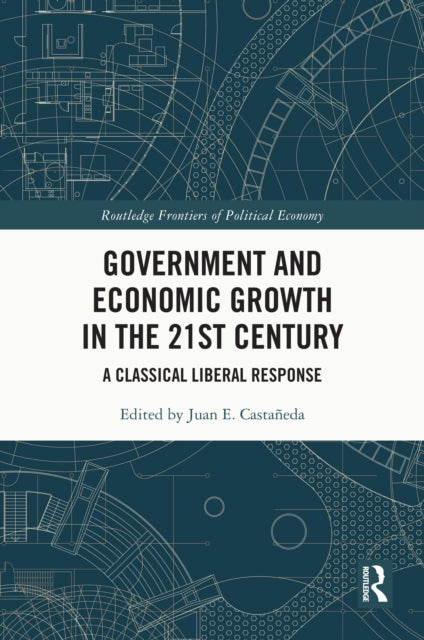 Book cover of: Government and Economic Growth in the 21st Century. By: Juan E. Castañeda