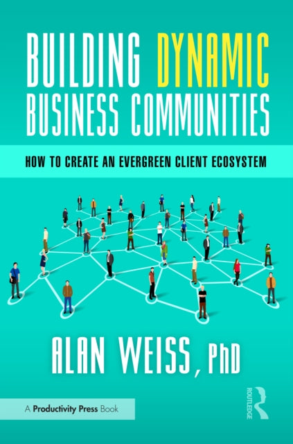 Book cover of: Building Dynamic Business Communities. By: Alan Weiss