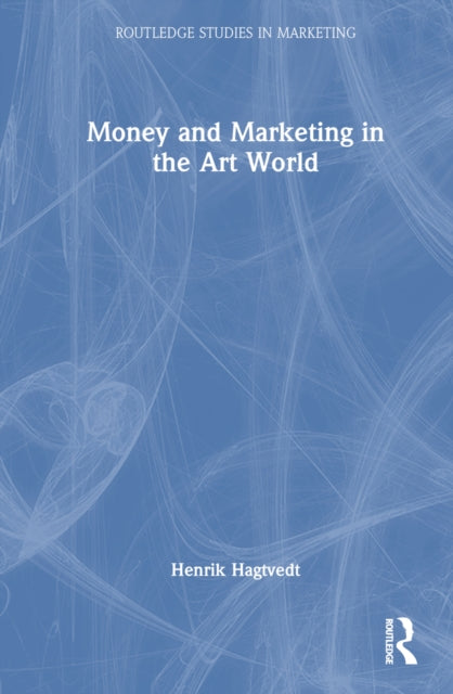 Book cover of: Money and Marketing in the Art World. By: Henrik Hagtvedt