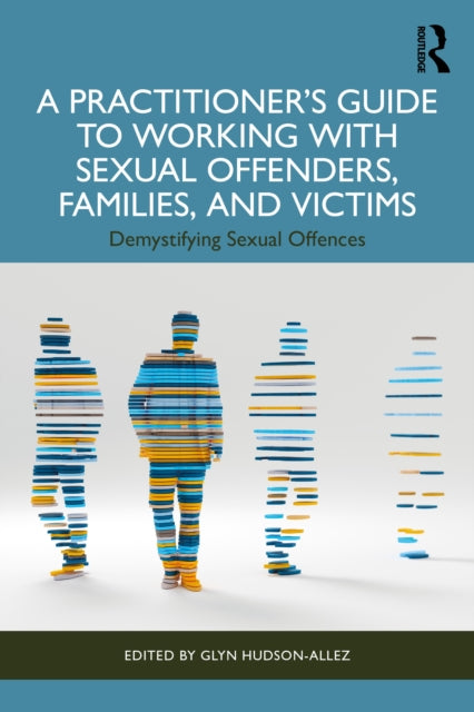 Book cover of: Practitioner’s Guide to Working with Sexual Offenders, Families, and Victims. By: Glyn Hudson-Allez
