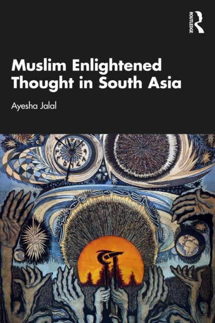 Book cover of: Muslim Enlightened Thought in South Asia. By: Ayesha Jalal
