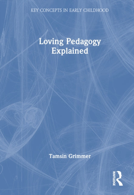 Book cover of: Loving Pedagogy Explained. By: Tamsin Grimmer