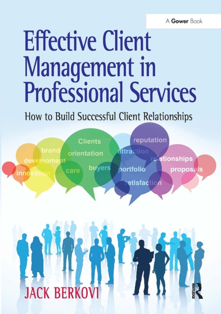 Book cover of: Effective Client Management in Professional Services. By: Jack Berkovi