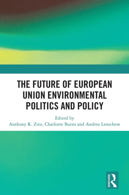 Book cover of: Future of European Union Environmental Politics and Policy. By: Anthony R. Zito