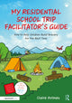 Book cover of: My Residential School Trip Facilitator’s Guide. By: Claire Holmes
