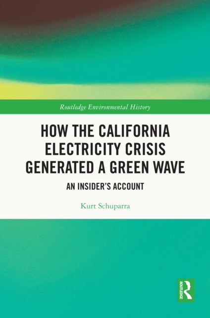 Book cover of: How the California Electricity Crisis Generated a Green Wave. By: Kurt Schuparra