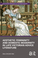 Book cover of: Aesthetic Femininity and Domestic Modernity in Late Victorian Advice Literature