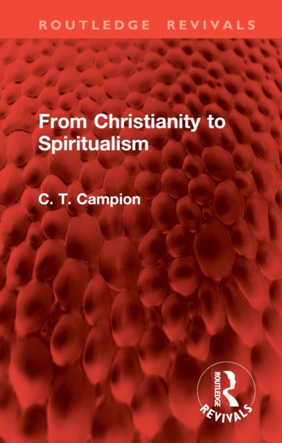 Book cover of: From Christianity to Spiritualism. By: Charles Thomas Campion