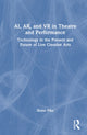 Book cover of: AI, AR, and VR in Theatre and Performance