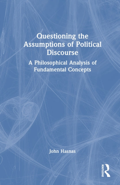 Book cover of: Questioning the Assumptions of Political Discourse