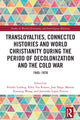 Book cover of: Transloyalties, Connected Histories and World Christianity during the Period of Decolonization and the Cold War
