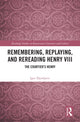 Book cover of: Remembering, Replaying, and Rereading Henry VIII. By: Igor Djordjevic