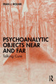 Book cover of: Psychoanalytic Objects Near and Far