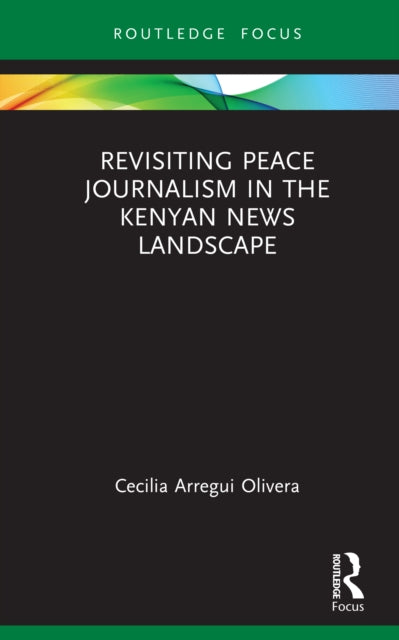 Book cover of: Revisiting Peace Journalism in the Kenyan News Landscape. By: Cecilia Arregui Olivera