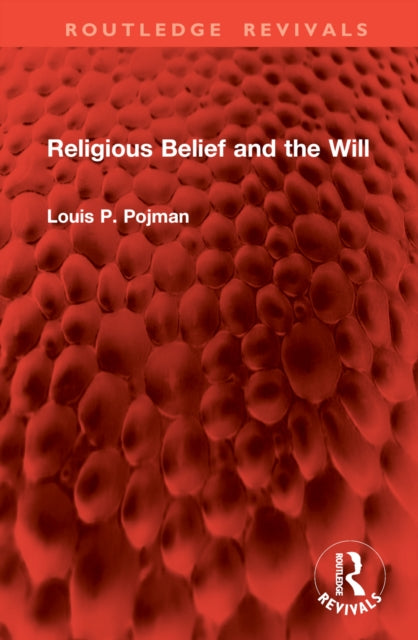 Book cover of: Religious Belief and the Will. By: Louis P. Pojman