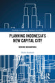 Book cover of: Planning Indonesia's New Capital City. By: Delik Hudalah