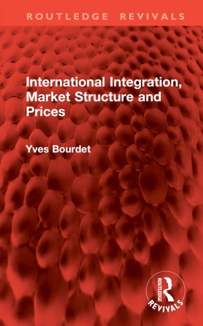 Book cover of: International Integration, Market Structure and Prices. By: Yves Bourdet