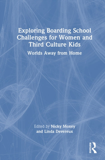 Book cover of: Exploring Boarding School Challenges for Women and Third Culture Kids. By: Nicky Moxey