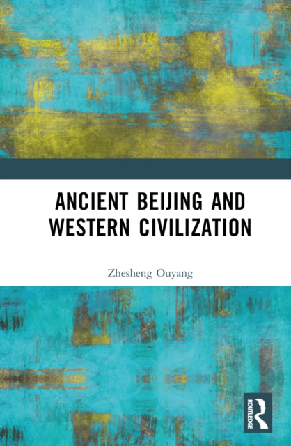 Book cover of: Ancient Beijing and Western Civilization. By: Zhesheng Ouyang