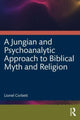 Book cover of: Jungian and Psychoanalytic Approach to Biblical Myth and Religion. By: Lionel Corbett