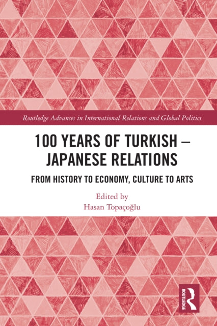 Book cover of: 100 Years of Turkish-Japanese Relations. By: Hasan Topacoglu