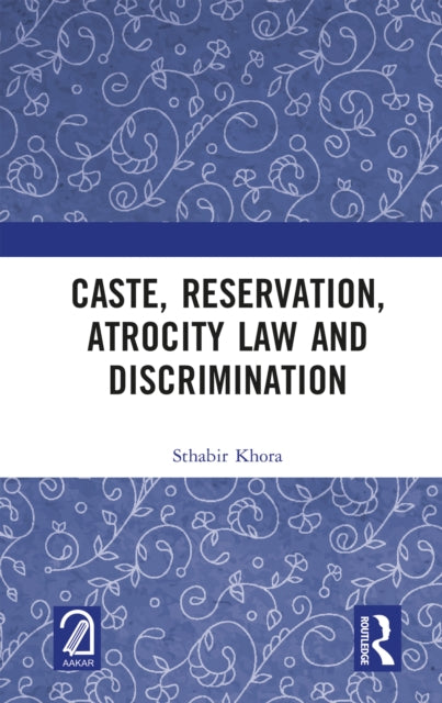 Book cover of: Caste, Reservation, Atrocity Law and Discrimination. By: Sthabir Khora