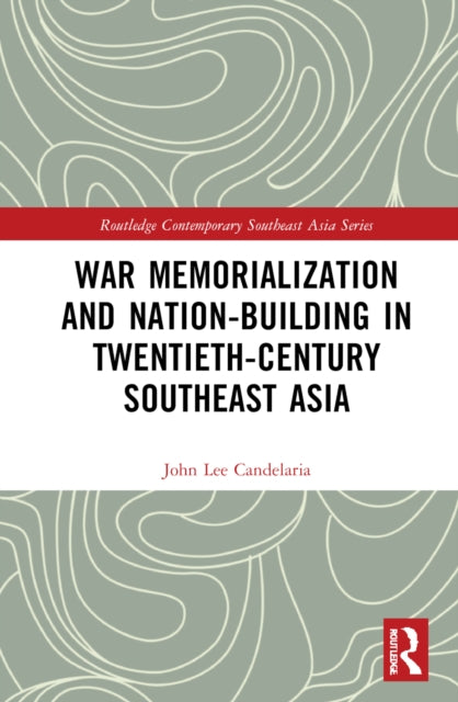 Book cover of: War Memorialization and Nation-Building in Twentieth-Century Southeast Asia