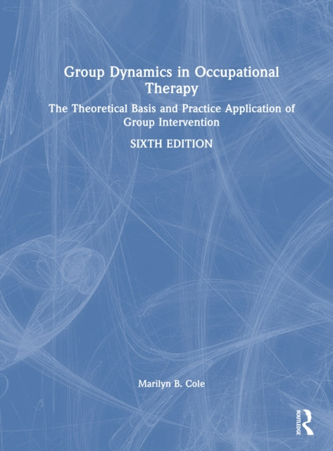 Book cover of: Group Dynamics in Occupational Therapy. By: Marilyn B. Cole