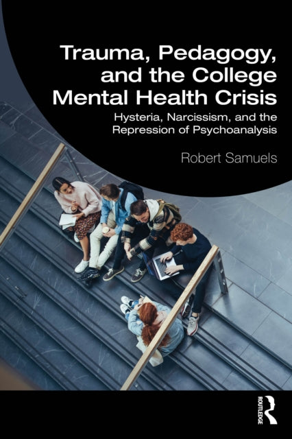 Book cover of: Trauma, Pedagogy, and the College Mental Health Crisis. By: Robert Samuels