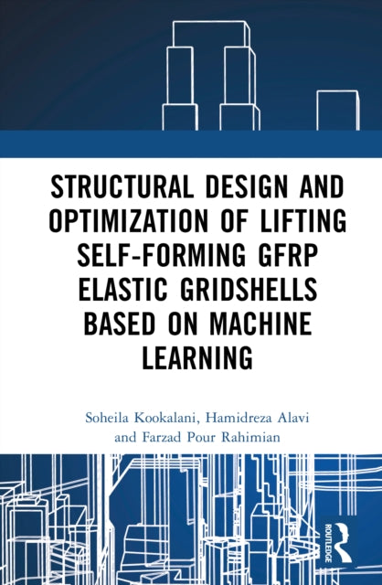 Book cover of: Structural Design and Optimization of Lifting Self-forming GFRP Elastic Gridshells based on Machine Learning