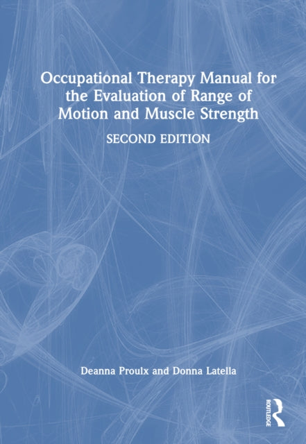 Book cover of: Occupational Therapy Manual for the Evaluation of Range of Motion and Muscle Strength. By: Deanna Proulx