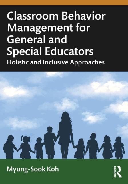 Book cover of: Classroom Behavior Management for General and Special Educators. By: Myung-Sook Koh