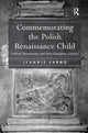 Book cover of: Commemorating the Polish Renaissance Child. By: Jeannie Labno