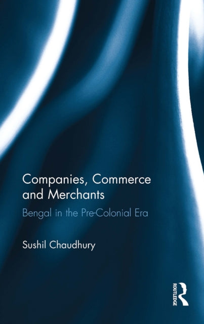 Book cover of: Companies, Commerce and Merchants. By: Sushil Chaudhury